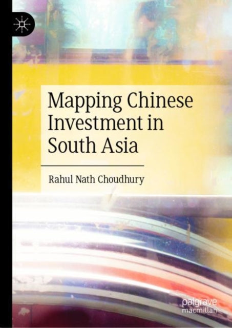Book cover of: Mapping Chinese Investment in South Asia. By: Rahul Nath Choudhury