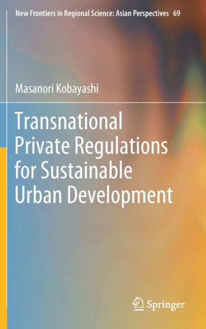 Book cover of: Transnational Private Regulations for Sustainable Urban Development. By: Masanori Kobayashi