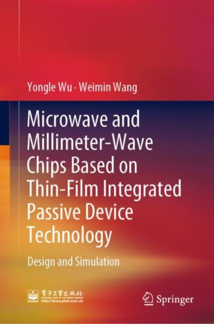 Book cover of: Microwave and Millimeter-Wave Chips Based on Thin-Film Integrated Passive Device Technology. By: Yongle Wu