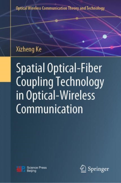 Book cover of: Spatial Optical-Fiber Coupling Technology in Optical-Wireless Communication. By: Xizheng Ke