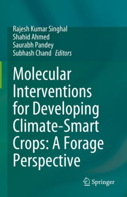 Book cover of: Molecular Interventions for Developing Climate-Smart Crops: A Forage Perspective. By: Rajesh Kumar Singhal