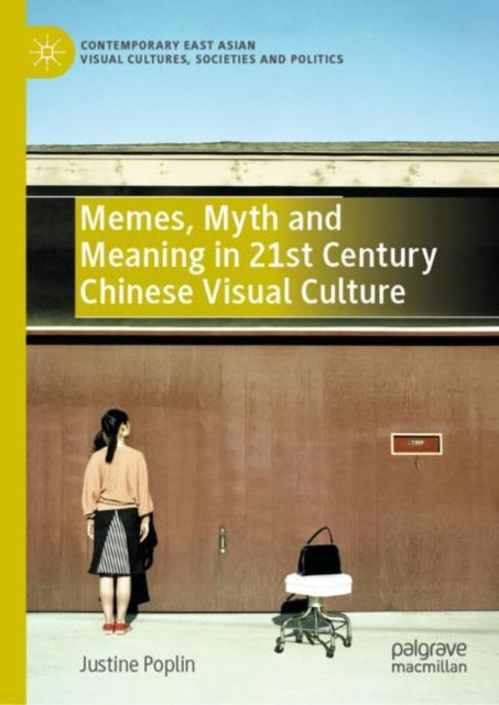 Book cover of: Memes, Myth and Meaning in 21st Century Chinese Visual Culture. By: Justine Poplin