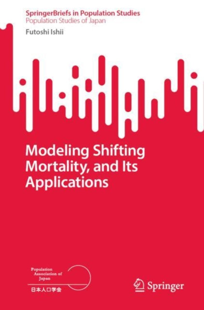 Book cover of: Modeling Shifting Mortality, and Its Applications. By: Futoshi Ishii