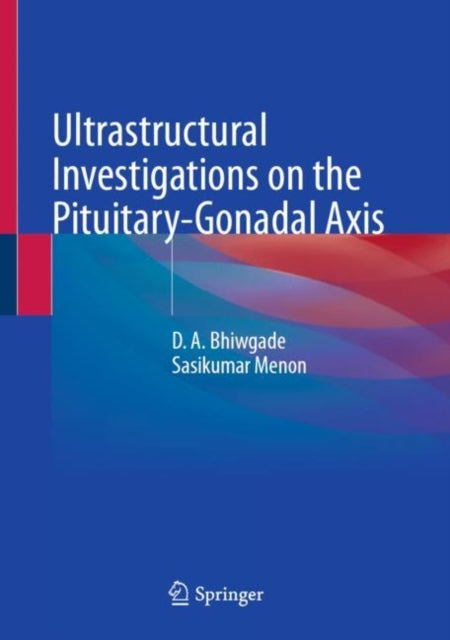 Book cover of: Ultrastructural Investigations on the Pituitary-Gonadal Axis. By: D. A. Bhigwade