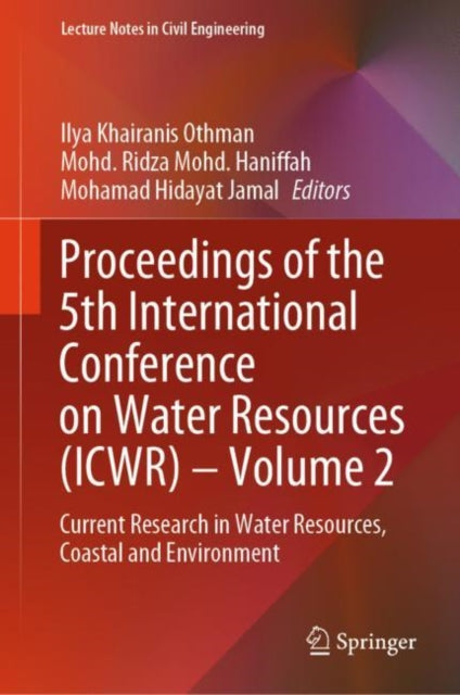 Book cover of: Proceedings of the 5th International Conference on Water Resources (ICWR) – Volume 2. By: Ilya Khairanis Othman