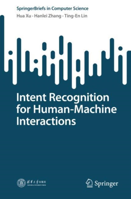 Book cover of: Intent Recognition for Human-Machine Interactions. By: Hua Xu