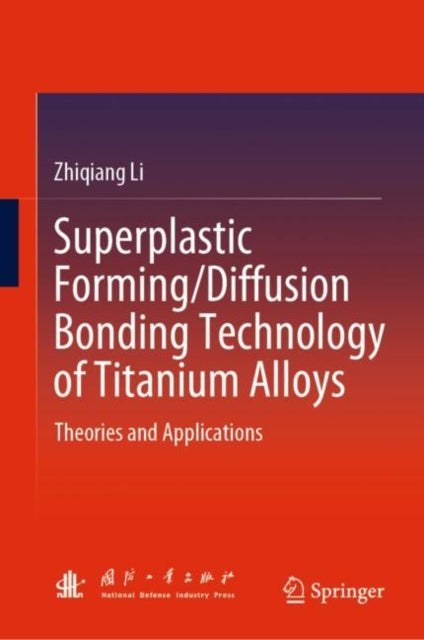 Book cover of: Superplastic Forming/Diffusion Bonding Technology of Titanium Alloys. By: Zhiqiang Li