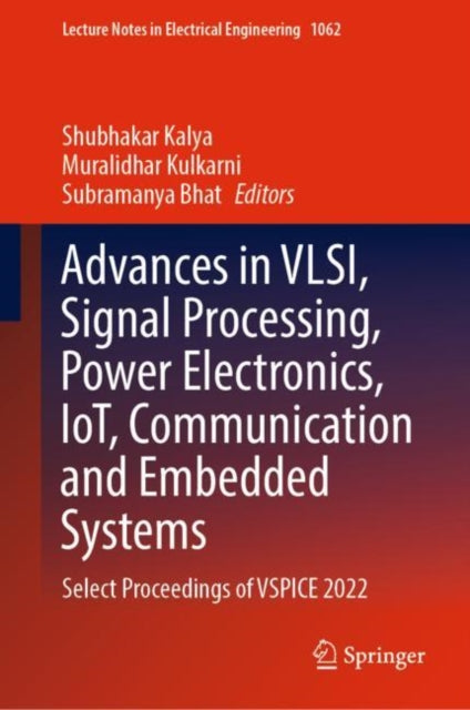 Book cover of: Advances in VLSI, Signal Processing, Power Electronics, IoT, Communication and Embedded Systems. By: Shubhakar Kalya