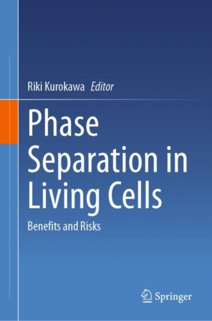 Book cover of: Phase Separation in Living Cells. By: Riki Kurokawa