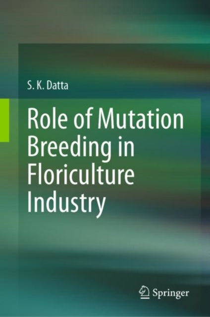 Book cover of: Role of Mutation Breeding In Floriculture Industry. By: S. K. Datta