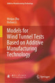Book cover of: Models for Wind Tunnel Tests Based on Additive Manufacturing Technology. By: Weijun Zhu