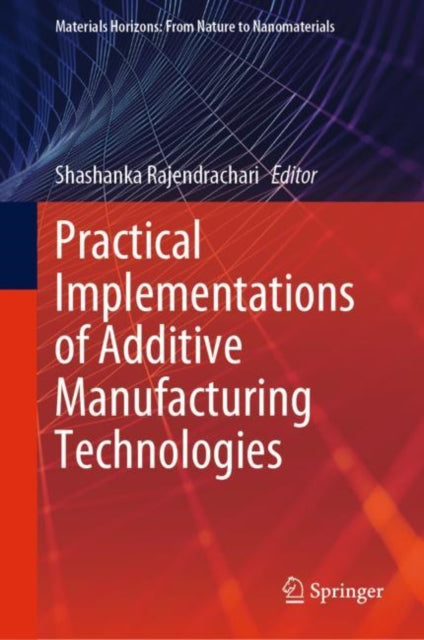 Book cover of: Practical Implementations of Additive Manufacturing Technologies. By: Shashanka Rajendrachari