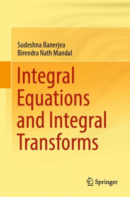 Book cover of: Integral Equations and Integral Transforms. By: Sudeshna Banerjea