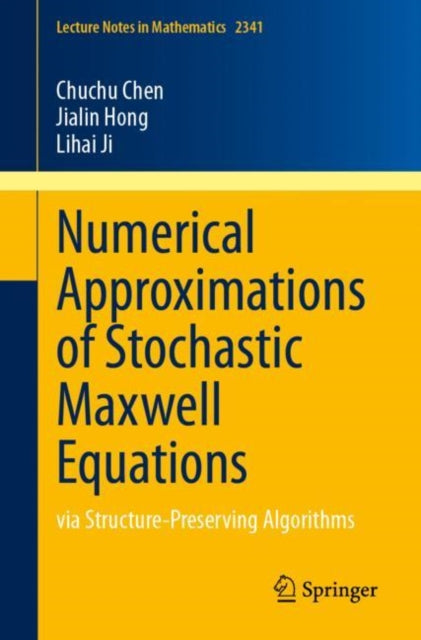 Book cover of: Numerical Approximations of Stochastic Maxwell Equations. By: Chuchu Chen