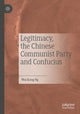 Book cover of: Legitimacy, the Chinese Communist Party and Confucius. By: Wai Kong Ng