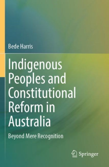 Book cover of: Indigenous Peoples and Constitutional Reform in Australia. By: Bede Harris