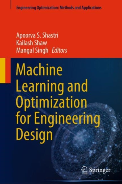 Book cover of: Machine Learning and Optimization for Engineering Design. By: Apoorva S. Shastri