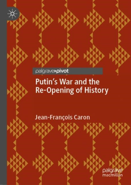 Book cover of: Putin’s War and the Re-Opening of History. By: Jean-François Caron
