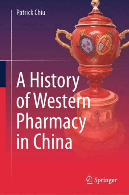 Book cover of: History of Western Pharmacy in China. By: Patrick Chiu