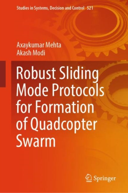 Book cover of: Robust Sliding Mode Protocols for Formation of Quadcopter Swarm. By: Axaykumar Mehta
