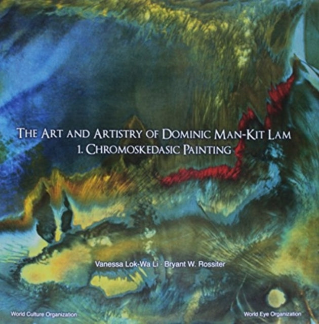 Book cover of: Art And Artistry Of Dominic Man-kit Lam, The: 1. Chromoskedasic Painting. By: W