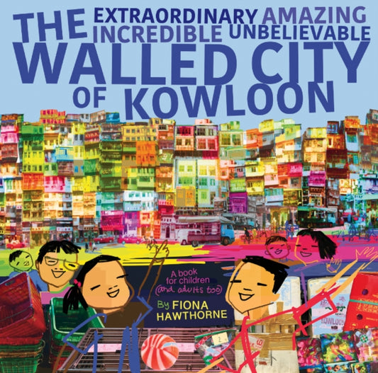 Book cover of: Extraordinary Amazing Incredible Unbelievable Walled City of Kowloon. By: Fiona Hawthorne