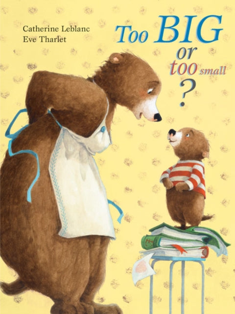 Book cover of: Too Big, Too Small. By: Catherine Leblanc