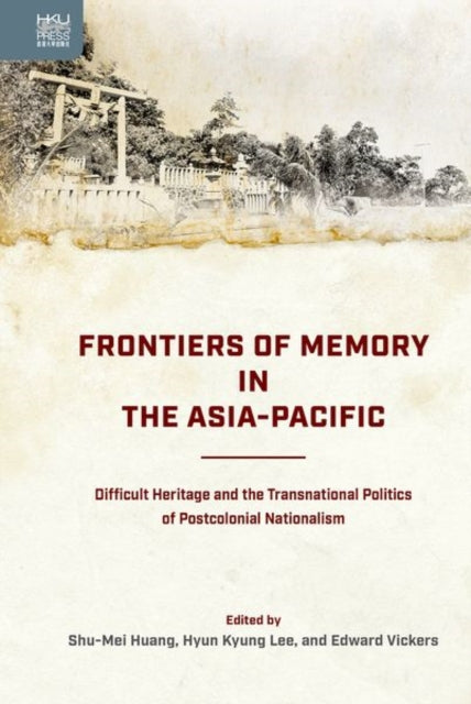 Book cover of: Frontiers of Memory in the Asia-Pacific. By: Shu-Mei Huang