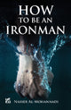 Book cover of: How to Be an Ironman. By: Nasser Al-Mohannadi