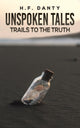 Book cover of: UNSPOKEN TALES TRAILS TO THE TRUTH. By: H. F. Danty
