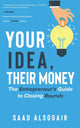 Book cover of: YOUR IDEA THEIR MONEY. By: Saad AlSogair