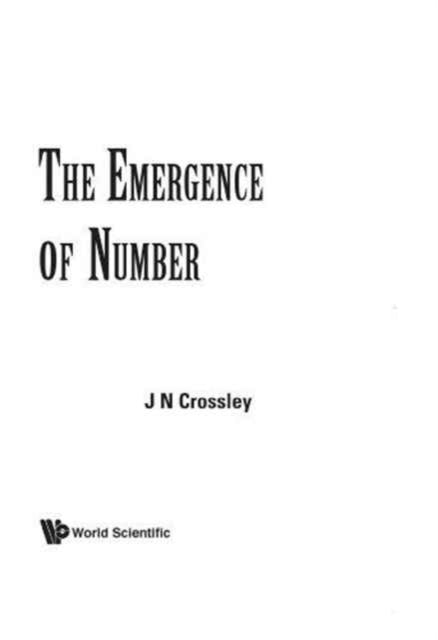 Book cover of: Emergence Of Number, The. By: John N. Crossley