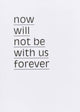 Book cover of: Now will not be with us forever. By: Maurice van Es