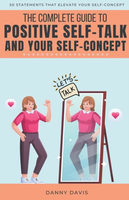 Book cover of: Complete Guide To Positive Self Talk and Your Self Concept