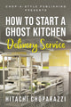 Book cover of: How To Start a Ghost Kitchen Delivery Service. By: Hitachi Choparazzi
