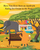 Book cover of: Have You Ever Seen An Aardvark Eating Ice Cream In The Park?