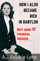 Book cover of: How I Also Became Rich in Babylon
