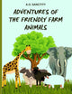 Book cover of: Adventures of the Friendly Farm Animals (A story for the kids)