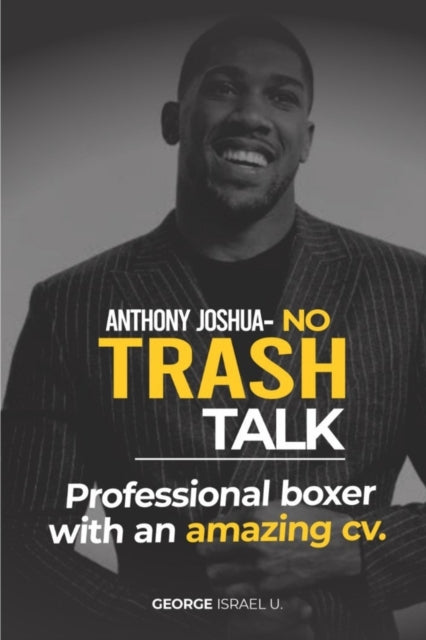 Book cover of: Anthony Joshua No Trash Talk