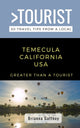 Book cover of: Greater Than a Tourist-Temecula California USA. By: Brianna Gaffney