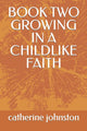 Book cover of: Book Two Growing in a Childlike Faith