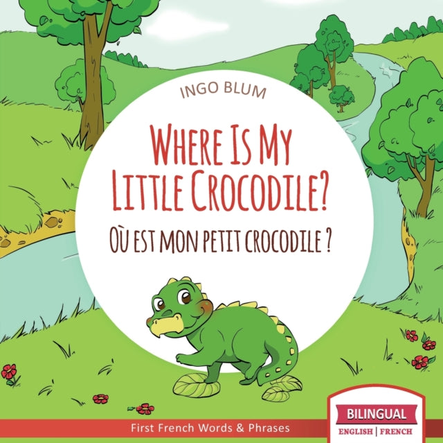 Book cover of: Where Is My Little Crocodile? - Ou est mon petit crocodile?. By: Ingo Blum