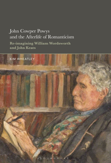 Book cover of: John Cowper Powys and the Afterlife of Romanticism. By: Kim Wheatley