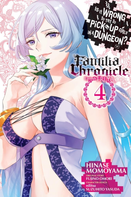 Is It Wrong to Try to Pick Up Girls in a Dungeon? Familia Chronicle Episode Freya, Vol. 4 (manga) 9798855402179 Fujino Omori