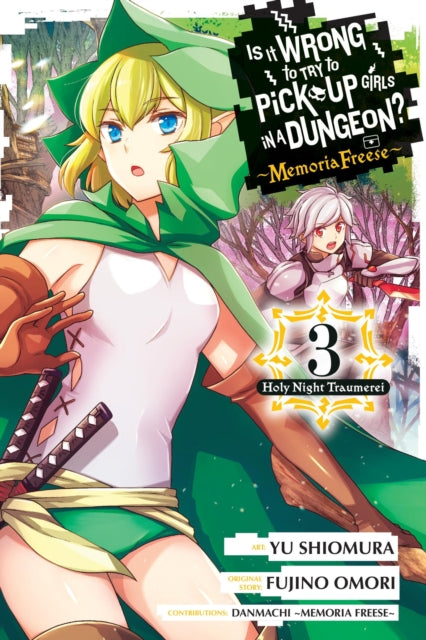 Book cover of: Is It Wrong to Try to Pick Up Girls in a Dungeon? Memoria Freese, Vol. 3. By: Fujino Omori