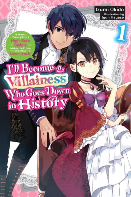Book cover of: I’ll Become a Villainess Who Goes Down in History, Vol. 1 (novel). By: Izumi Okido