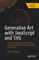 Book cover of: Generative Art with JavaScript and SVG. By: David Matthew