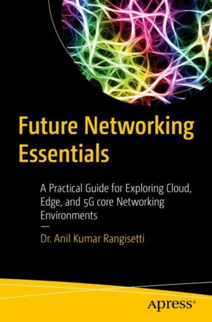 Book cover of: Future Networking Essentials. By: Anil Kumar Rangisetti