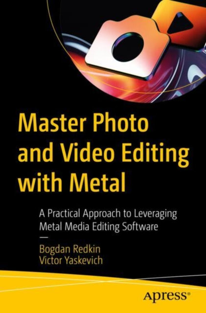 Book cover of: Master Photo and Video Editing with Metal. By: Bogdan Redkin