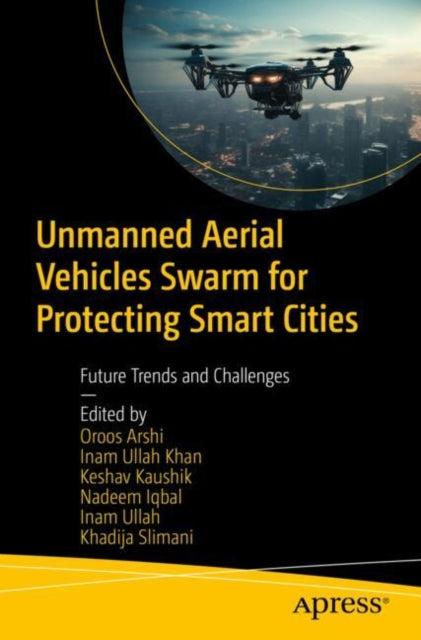 Book cover of: Unmanned Aerial Vehicles Swarm for Protecting Smart Cities. By: Oroos Arshi